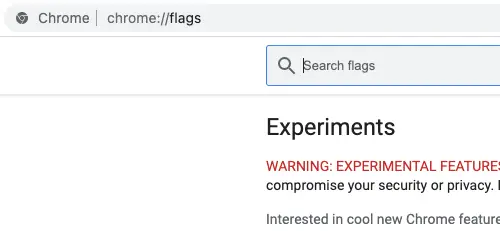 Type chrome://flags in the address bar